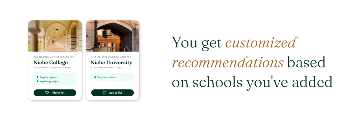 You get customized recommendations based on schools you've added.